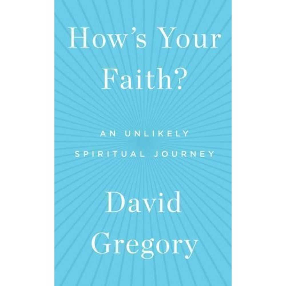How's Your Faith? : An Unlikely Spiritual Journey by David Gregory (2015,...